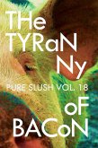 The Tyranny of Bacon Pure Slush Vol. 18 (eBook, ePUB)