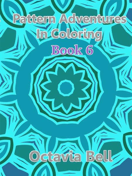Pattern Adventures in Coloring eBook 6 (eBook, ePUB) Pattern Adventures in Coloring eBook 6 (eBook, ePUB)