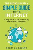 The Ridiculously Simple Guide to the Internet: A Beginner's Guide to Surfing the Internet and Email (eBook, ePUB)