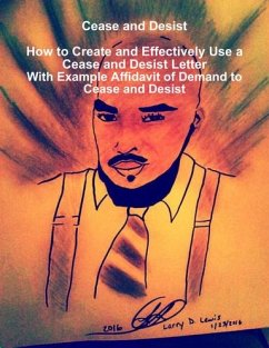 Cease and Desist How to Create and Effectively Use a Cease and Desist Letter - With a Sample Cease and Desist Letter (eBook, ePUB) - Lewis, L.