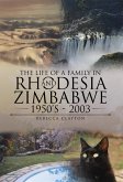 The Life Of A Family In Rhodesia and Zimbabwe 1950's - 2003 (eBook, ePUB)