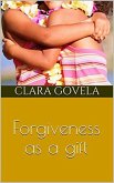Forgiveness as a gift (eBook, ePUB) Forgiveness as a gift (eBook, ePUB)