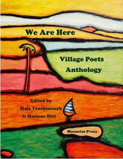 We Are Here: Village Poets Anthology (eBook, ePUB) - Trochimczyk, Maja; Hitt, Marlene