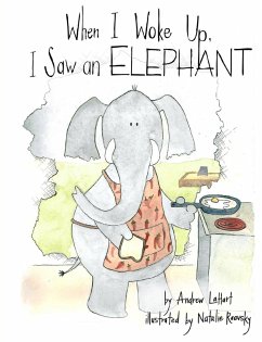 When I Woke Up, I Saw an Elephant (eBook, ePUB) - LaHart, Andrew; Raevsky, Natalie