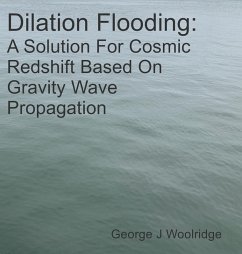 Dilation Flooding: A Solution For Cosmic Redshift Based On Gravity Wave Propagation (eBook, ePUB) - Woolridge, George