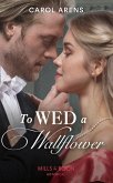 To Wed A Wallflower (Mills & Boon Historical) (eBook, ePUB)