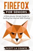 Firefox For Seniors: A Ridiculously Simple Guide to Surfing the Internet with Firefox (eBook, ePUB)