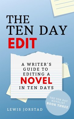 The Ten Day Edit: A Writer's Guide to Editing a Novel in Ten Days (The Ten Day Novelist, #3) (eBook, ePUB) - Jorstad, Lewis