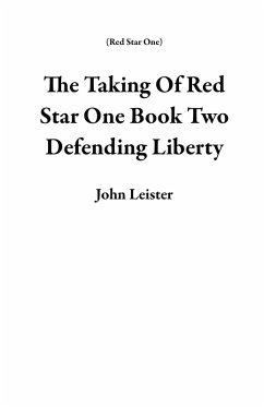 The Taking Of Red Star One Book Two Defending Liberty (eBook, ePUB) - Leister, John