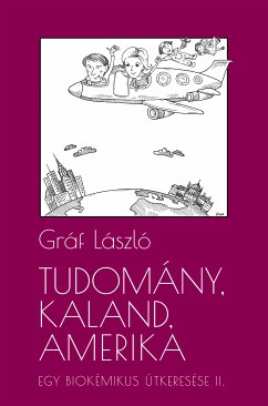 Tudomány, kaland, Amerika. Egy biokémikus útkeresése II. A következő tíz év (eBook, ePUB) - László, Gráf