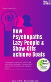How Psychopaths Lazy People & Show-Offs achieve Goals (eBook, ePUB)