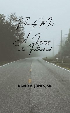 Fathering Me: A Journey into Fatherhood (eBook, ePUB) - Jones, David Alexander; Sr.