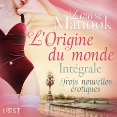L'Origine du monde : Intégrale – Trois nouvelles érotiques (MP3-Download) - Manook, Louise
