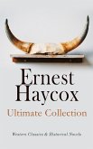 Ernest Haycox - Ultimate Collection: Western Classics & Historical Novels (eBook, ePUB)