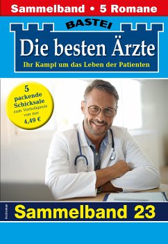 Die besten Ärzte - Sammelband 23 (eBook, ePUB) - Kastell, Katrin; Anders, Marina; Frank, Stefan; Larsen, Ulrike; Graf, Karin