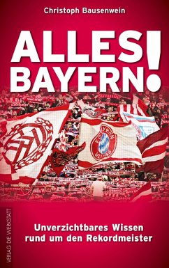 Alles Bayern! (eBook, ePUB) - Bausenwein, Christoph