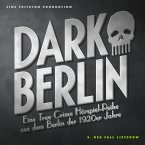 Dark Berlin Eine True Crime Hörspiel-Reihe aus dem Berlin der 1920er Jahre - 3. Fall (MP3-Download)