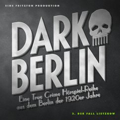 Dark Berlin Eine True Crime Hörspiel-Reihe aus dem Berlin der 1920er Jahre - 3. Fall (MP3-Download) - Schmidt, Johanna Magdalena
