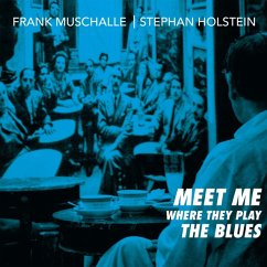 Meet Me Where They Play The Blues - Frank Muschalle,Stephan Holstein