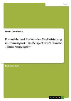 Potentiale und Risiken der Mediatisierung im Tennissport. Das Beispiel des "Ultimate Tennis Showdown"