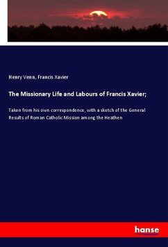 The Missionary Life and Labours of Francis Xavier;