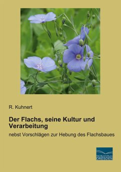 Der Flachs, seine Kultur und Verarbeitung - Kuhnert, R.