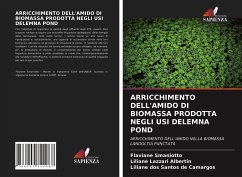 ARRICCHIMENTO DELL'AMIDO DI BIOMASSA PRODOTTA NEGLI USI DELEMNA POND - Smaniotto, Flaviane;Albertin, Liliane Lazzari;de Camargos, Liliane dos Santos