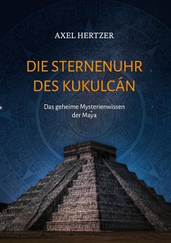 Die Sternenuhr des Kukulcan - Hertzer, Axel