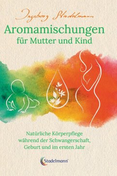 Aromamischungen für Mutter und Kind (eBook, PDF) - Stadelmann, Ingeborg