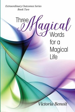 Three Magical Words for a Magical Life - Benoit, Victoria