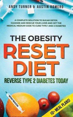 The Obesity Reset Diet: Reverse Type 2 Diabetes Today: A Complete Solution to Sugar Detox, Cleanse and Rescue Your Liver and Get The Medical M - Turner, Andy