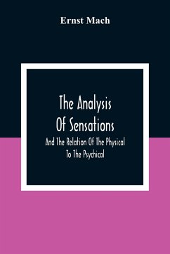 The Analysis Of Sensations, And The Relation Of The Physical To The Psychical - Mach, Ernst
