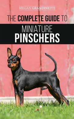 The Complete Guide to Miniature Pinschers (eBook, ePUB) - Grandinetti, Megan