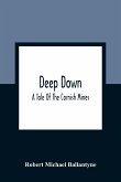 Deep Down; A Tale Of The Cornish Mines