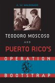 Teodoro Moscoso and Puerto Rico's Operation Bootstrap