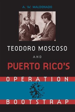 Teodoro Moscoso and Puerto Rico's Operation Bootstrap - Maldonado, Alex W.