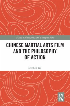 Chinese Martial Arts Film and the Philosophy of Action (eBook, PDF) - Teo, Stephen
