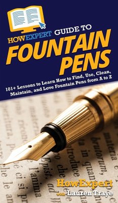 HowExpert Guide to Fountain Pens - Howexpert; Traye, Lauren