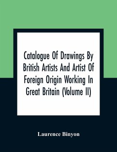 Catalogue Of Drawings By British Artists And Artist Of Foreign Origin Working In Great Britain (Volume Ii) - Binyon, Laurence
