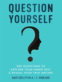 Question Yourself: 365 Questions to Explore Your Inner Self & Reveal Your True Nature (Master Your Mind, Revolutionize Your Life, #12) (eBook, ePUB)