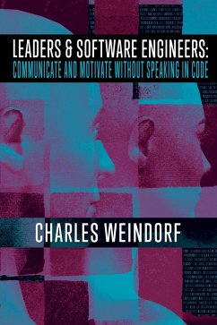 Cover Leaders & Software Engineers: Communicate and Motivate Without Speaking in Code (eBook, ePUB)