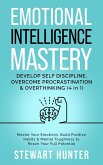 Emotional Intelligence Mastery: Develop Self Discipline, Overcome Procrastination & Overthinking: Master Your Emotions, Build Positive Habits & Mental Toughness To Reach Your Full Potential (eBook, ePUB)