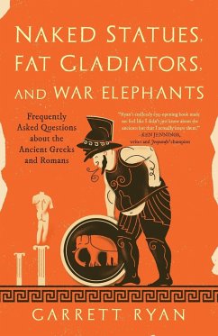 Naked Statues, Fat Gladiators, and War Elephants - Ryan, Garrett