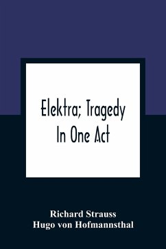 Elektra; Tragedy In One Act - Hofmannsthal, Hugo Von; Strauss, Richard