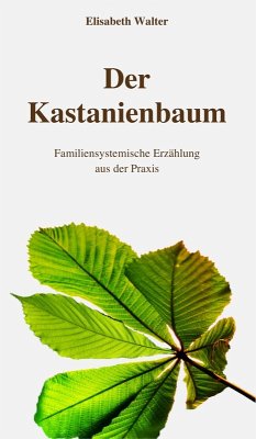 Der Kastanienbaum - Familiensystemische Erzählung aus der Praxis (eBook, ePUB) - Walter, Elisabeth