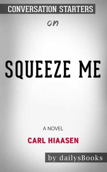 Squeeze Me: A Novel by Carl Hiaasen: Conversation Starters (eBook, ePUB) Squeeze Me: A Novel by Carl Hiaasen: Conversation Starters (eBook, ePUB)