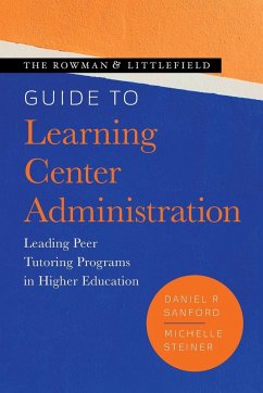 The Rowman & Littlefield Guide to Learning Center Administration - Sanford, Daniel R.; Steiner, Michelle