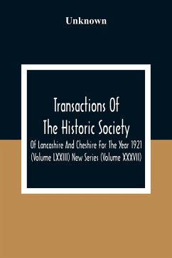 Transactions Of The Historic Society Of Lancashire And Cheshire For The Year 1921 (Volume Lxxiii) New Series (Volume XXXVII) - Unknown