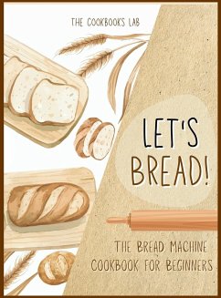 Let's Bread!-The Bread Machine Cookbook for Beginners - Lab, The Cookbook's