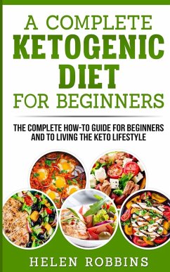 A Complete Ketogenic Diet for Beginners - Robbins, Helen